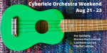 Cyberelele Orchestra Weekend Aug 21-23